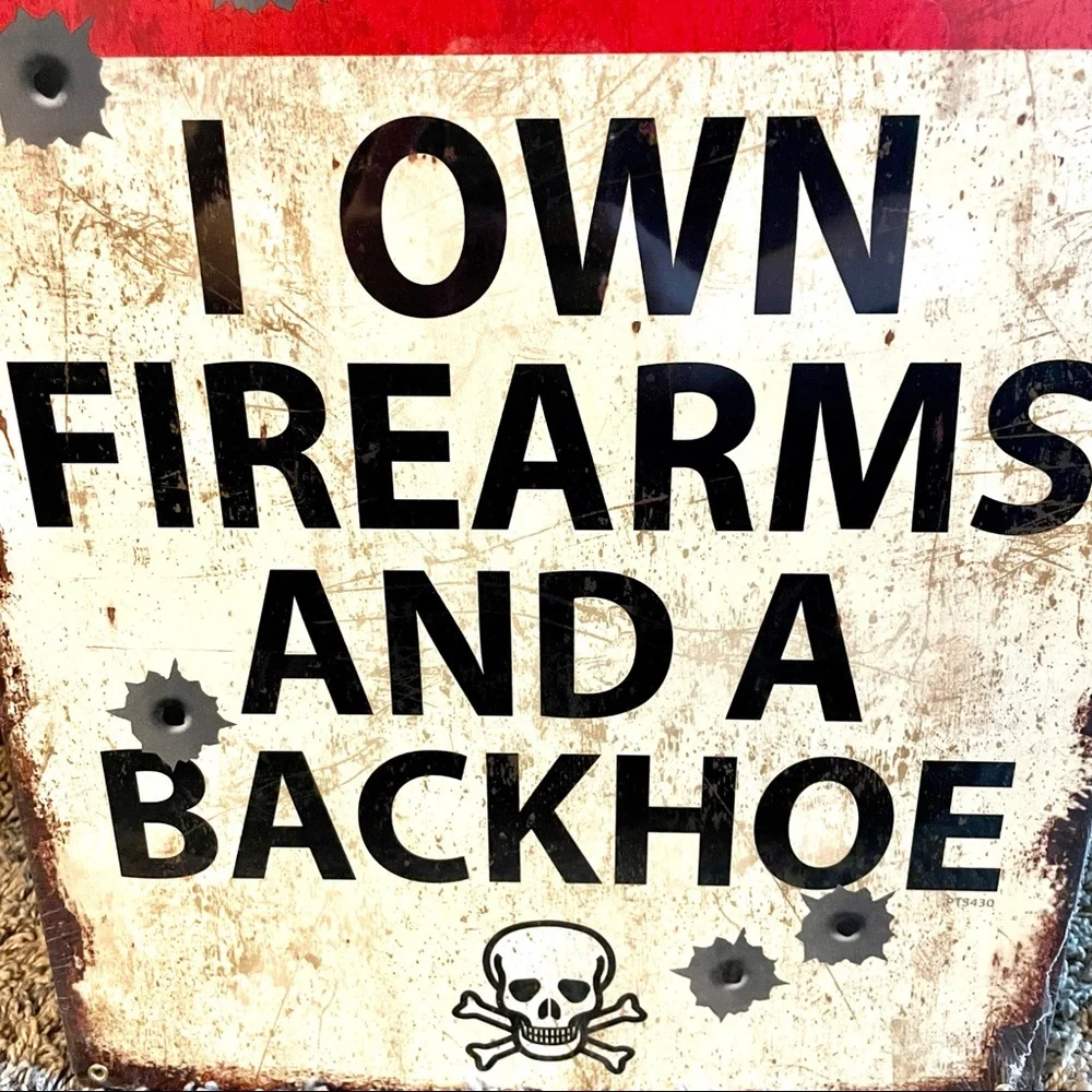 NEW Heavy Duty Steel No Trespassing I Own Firearms And A Backhoe Metal Sign